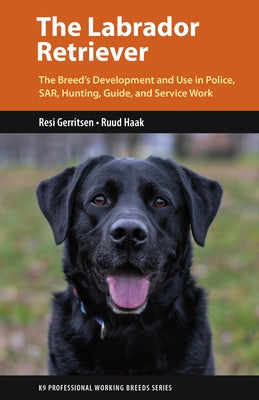The Labrador Retriever: From Hunting Dog to One of the World's Most Versatile Working Dogs Paperback Dog Training Press