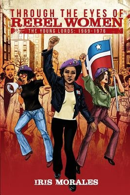 Through the Eyes of Rebel Women: The Young Lords, 1969-1976 Paperback Red Sugarcane Press