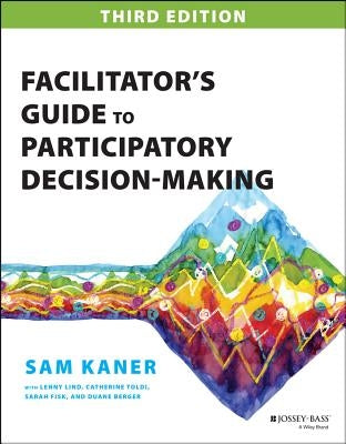 Facilitator's Guide to Participatory Decision-Making Jossey-Bass