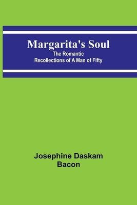 Margarita's Soul: The Romantic Recollections of a Man of Fifty Paperback Alpha Edition