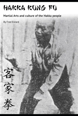 Hakka Kung Fu: Martial arts and culture of the Hakka people Paperback Independently Published