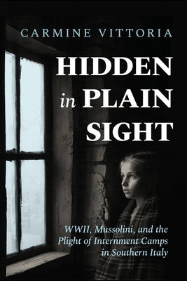 Hidden in Plain Sight: WWII, Mussolini, and the Plight of Internment Camps in Southern Italy Paperback Munn Avenue Press