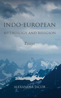 Indo-European Mythology and Religion: Essays Paperback Manticore Press