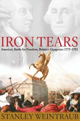 Iron Tears: America's Battle for Freedom, Britain's Quagmire: 1775-1783 Paperback Free Press