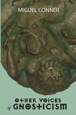 Other Voices of Gnosticism: Interviews with leading writers and scholars including Tobias Churton, Nicola Denzey-Lewis, Richard Smoley, Gary Lachm Paperback Bardic Press