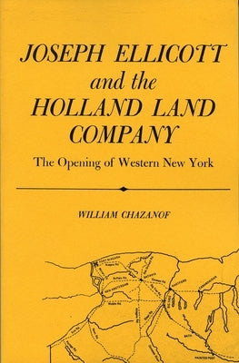 Joseph Ellicott & the Holland Land Company: The Opening of Western New York Paperback Syracuse University Publications in Continuin