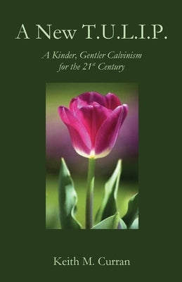 A New T.U.L.I.P.: A Kinder, Gentler Calvinism for the 21st Century Paperback Parson's Porch