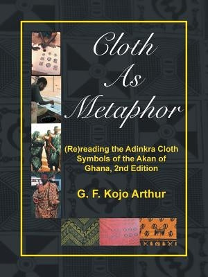 Cloth As Metaphor: (Re)reading the Adinkra Cloth: Symbols of the Akan of Ghana, 2nd Edition Paperback iUniverse