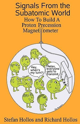 Signals from the Subatomic World: How to Build a Proton Precession Magnetometer Paperback Abrazol Publishing