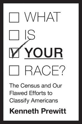 What Is "your" Race?: The Census and Our Flawed Efforts to Classify Americans Paperback Princeton University Press