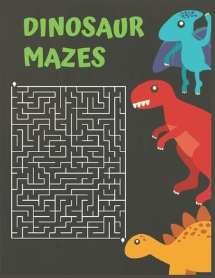 Dinosaur Mazes: Dinosaurs Activity Maze Book, Dinosaurs Books For Kids 3-8, Dinosaurs Activity Book For Kids Ages 4-8 Paperback Independently Published