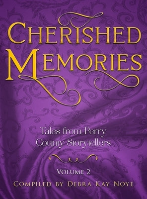 Cherished Memories Volume 2: Tales from Perry County Storytellers by Noye, Debra