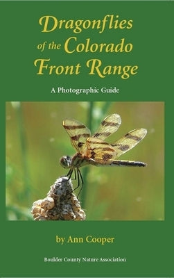 Dragonflies of the Colorado Front Range: A Photographic Guide Paperback Boulder County Nature Association