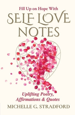 Self Love Notes: Uplifting Poetry, Affirmations & Quotes Paperback Michelle G. Stradford