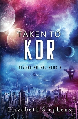 Taken to Kor: A Space Pirate Romance (Xiveri Mates Book 5) Paperback Elizabeth Stephens