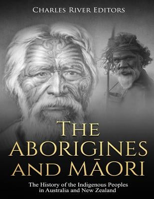 The Aborigines and Maori: The History of the Indigenous Peoples in Australia and New Zealand Paperback Createspace Independent Publishing Platform