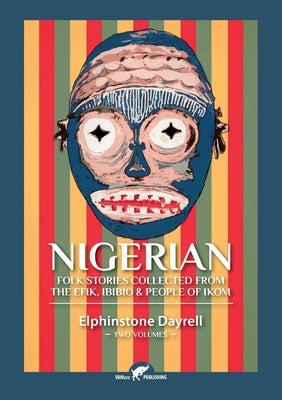 Nigerian Folk Stories Collected From The Efik, Ibibio & People of Ikom: Two Volumes Paperback Vamzzz Publishing