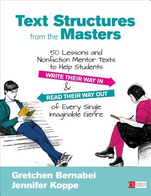 Text Structures from the Masters: 50 Lessons and Nonfiction Mentor Texts to Help Students Write Their Way in and Read Their Way Out of Every Single Im Paperback Corwin Publishers