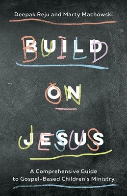 Build on Jesus: A Comprehensive Guide to Gospel-Based Children's Ministry New Growth Press