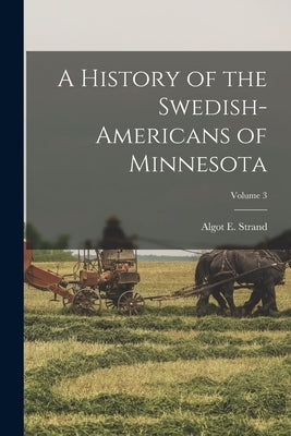 A History of the Swedish-Americans of Minnesota; Volume 3 Paperback Legare Street Press