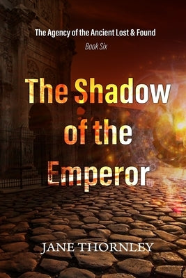 The Shadow of the Emperor: The Agency of the Ancient Lost & Found Book 6 Paperback Independently Published