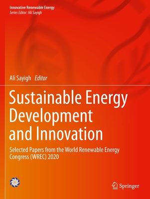 Sustainable Energy Development and Innovation: Selected Papers from the World Renewable Energy Congress (Wrec) 2020 Paperback Springer