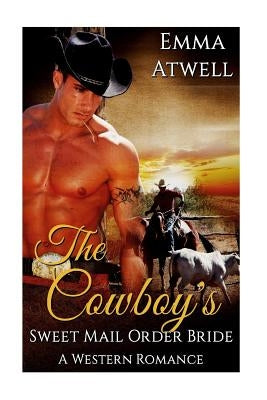 The Cowboy's Sweet Mail Order Bride: (Western Mail Order Bride Cowboy Military Alpha Male Pregnancy Romance) Paperback Createspace Independent Publishing Platform