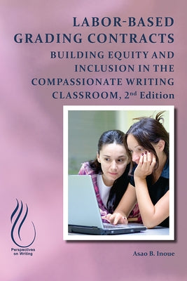 Labor-Based Grading Contracts: Building Equity and Inclusion in the Compassionate Classroom Paperback Wac Clearinghouse