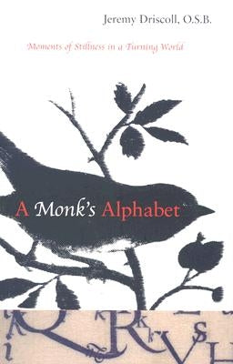 A Monk's Alphabet: Moments of Stillness in a Turning World Paperback New Seeds