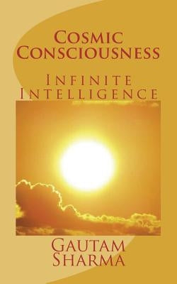 Cosmic Consciousness: Infinite Intelligence Paperback Createspace Independent Publishing Platform