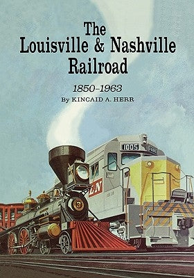 The Louisville and Nashville Railroad, 1850-1963 Paperback University Press of Kentucky