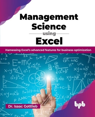 Management Science using Excel: Harnessing Excel's advanced features for business optimization (English Edition) by Gottlieb, Isaac