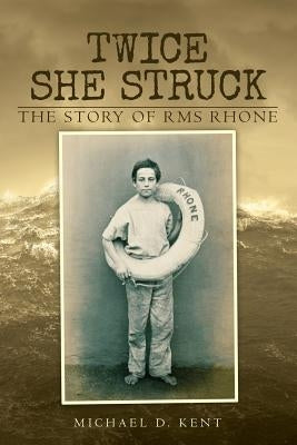 Twice She Struck: The Story of RMS Rhone Paperback Michael D.Kent