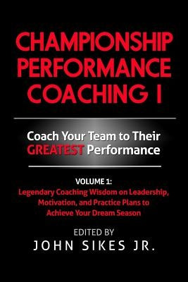Championship Performance Coaching: Featuring 200 Practical Proven Leadership. Motivation, Team Building and Sports Psychology Strategies to Achieve Yo Paperback Createspace Independent Publishing Platform