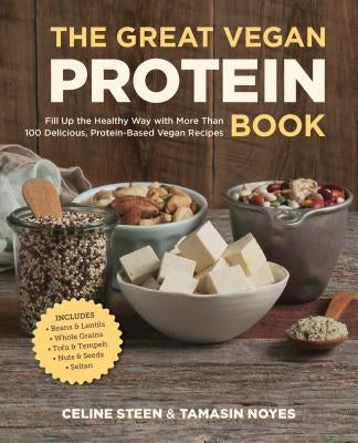 The Great Vegan Protein Book: Fill Up the Healthy Way with More Than 100 Delicious Protein-Based Vegan Recipes - Includes - Beans & Lentils - Plants Paperback Fair Winds Press (MA)