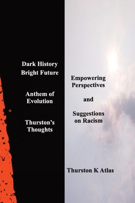 Dark History Bright Future: Anthem of Evolution Thurston's Thoughts Paperback Creating a Buzz Developement and Distribution