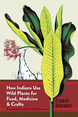 How Indians Use Wild Plants for Food, Medicine & Crafts Dover Publications