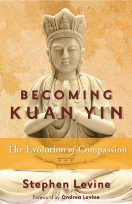 Becoming Kuan Yin: The Evolution of Compassion Weiser Books