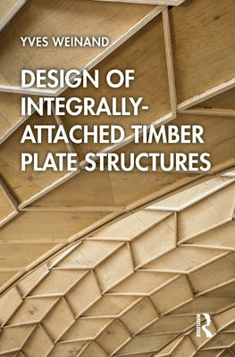 Design of Integrally-Attached Timber Plate Structures Paperback Routledge