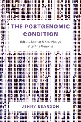 The Postgenomic Condition: Ethics, Justice, and Knowledge after the Genome Paperback University of Chicago Press