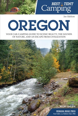 Best Tent Camping: Oregon: Your Car-Camping Guide to Scenic Beauty, the Sounds of Nature, and an Escape from Civilization Paperback Menasha Ridge Press