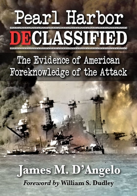 Pearl Harbor Declassified: The Evidence of American Foreknowledge of the Attack Paperback McFarland and Company, Inc.