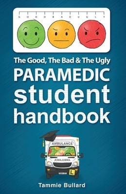 The Good, The Bad and The Ugly Paramedic Student Handbook Paperback Resounding Impact Publishing