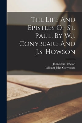 The Life And Epistles Of St. Paul, By W.j. Conybeare And J.s. Howson Paperback Legare Street Press