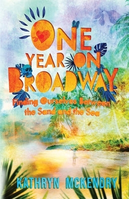One Year on Broadway: Finding Ourselves Between the Sand and the Sea Paperback One Small Girl Publishing