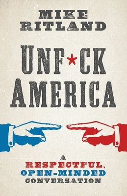 Unfuck America: A Respectful, Open-Minded Conversation Paperback Mike Drop Media