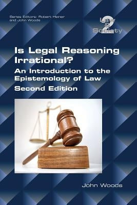 Is Legal Reasoning Irrational? An Introduction to the Epistemology of Law: Second Edition Paperback College Publications
