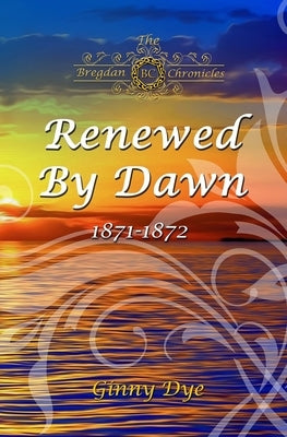 Renewed By Dawn: (# 17 in The Bregdan Chronicles Historical Fiction Romance Series) Independently Published