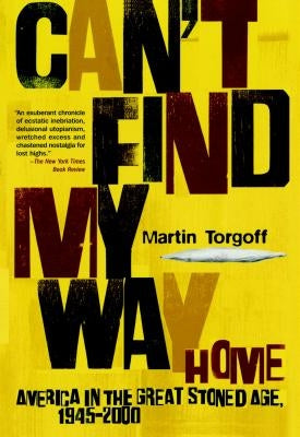 Can't Find My Way Home: America in the Great Stoned Age, 1945-2000 Paperback Simon & Schuster