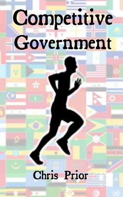 Competitive Government: Delivering Excellence Paperback Createspace Independent Publishing Platform